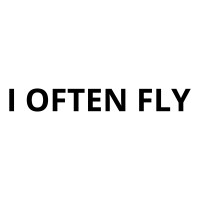 I OFTEN FLY